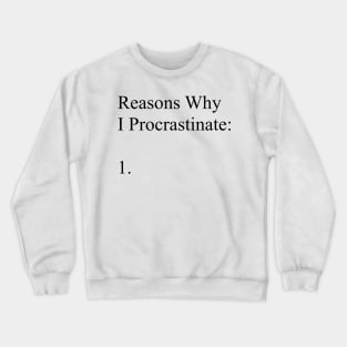 Reasons why I Procrastinate Crewneck Sweatshirt